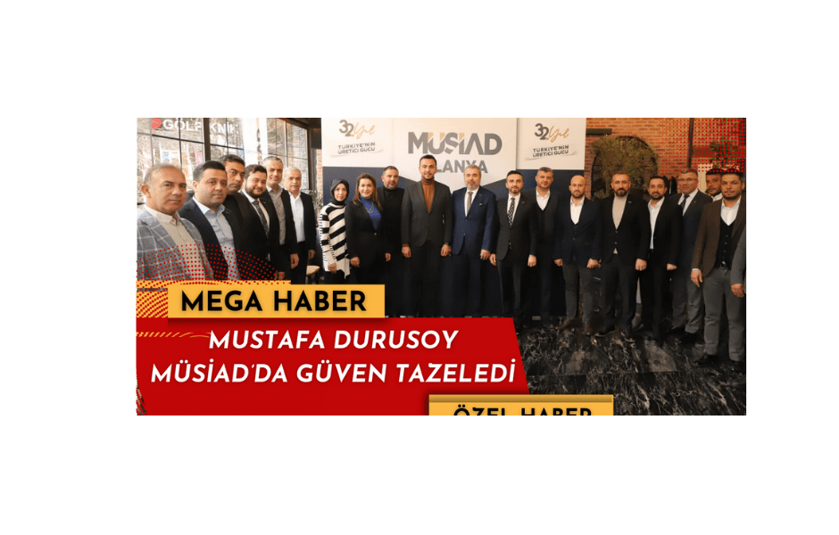 MUSTAFA DURUSOY MÜSİAD'DA GÜVEN TAZELEDİ - Mega TV Adsız tasarım - 2023-01-28T150016.113
