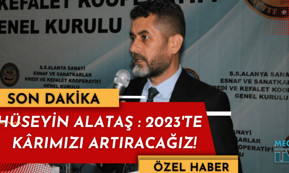 HÜSEYİN ALATAŞ: 2023 'TE KÂRIMIZI ARTIRACAĞIZ! - Mega TV haber fotoğrafı (1)