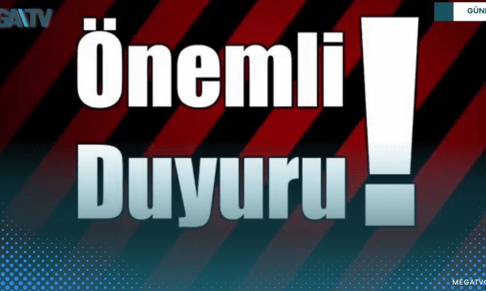 ÖNEMLİ DUYURU!! - Mega TV WEB HABER (1)