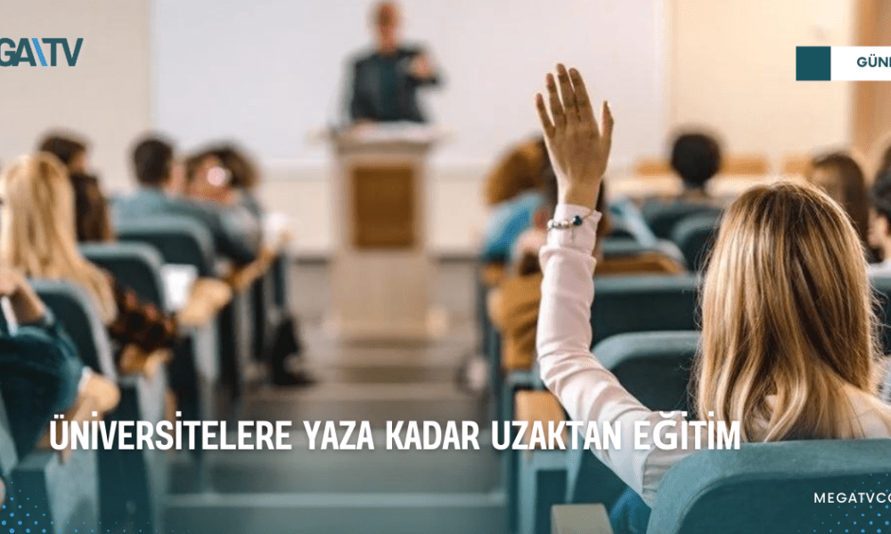 ÜNİVERSİTELERE YAZA KADAR UZAKTAN EĞİTİM - Mega TV WEB HABER (10)