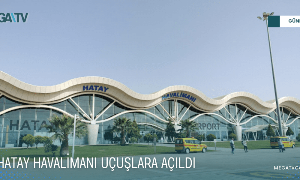 HATAY HAVALİMANI UÇUŞLARA AÇILDI - Mega TV WEB HABER