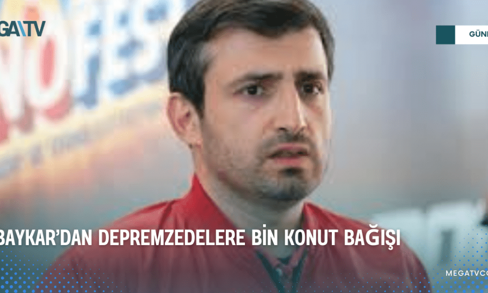 BAYKAR’DAN DEPREMZEDELERE BİN KONUT BAĞIŞI - Mega TV WEB HABER