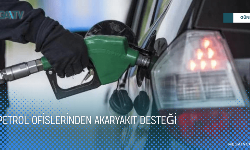 PETROL OFİSLERİNDEN AKAR YAKIT DESTEĞİ - Mega TV WEB HABER (2)