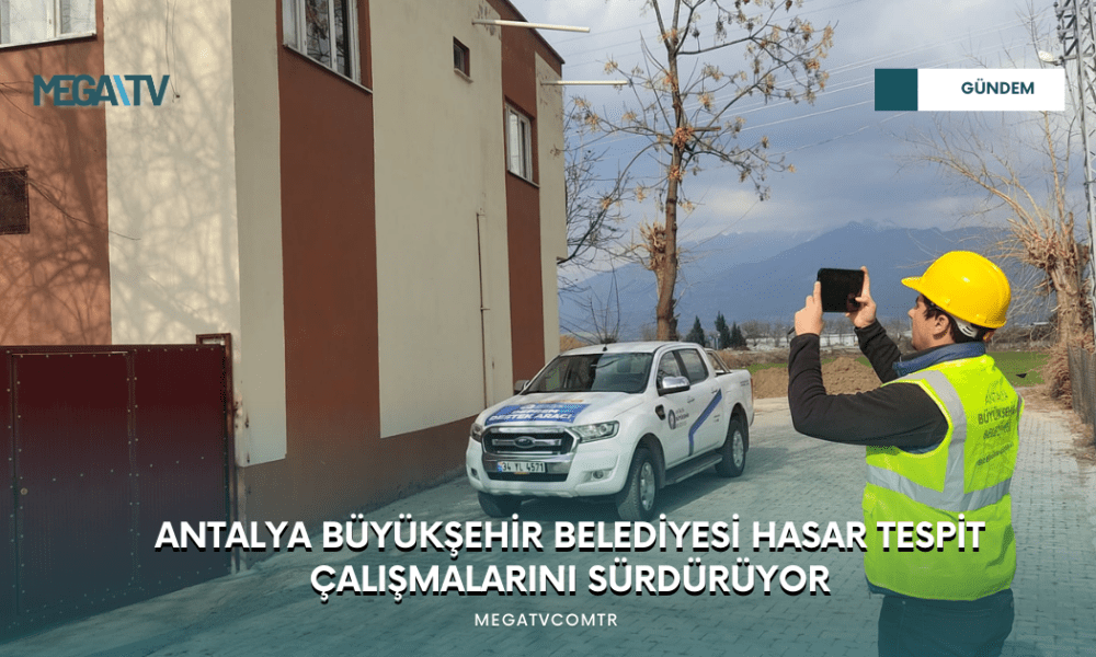 ANTALYA BÜYÜKŞEHİR BELEDİYESİ HASAR TESPİT ÇALIŞMALARINI SÜRDÜRÜYOR - Mega TV WEB HABER (20)