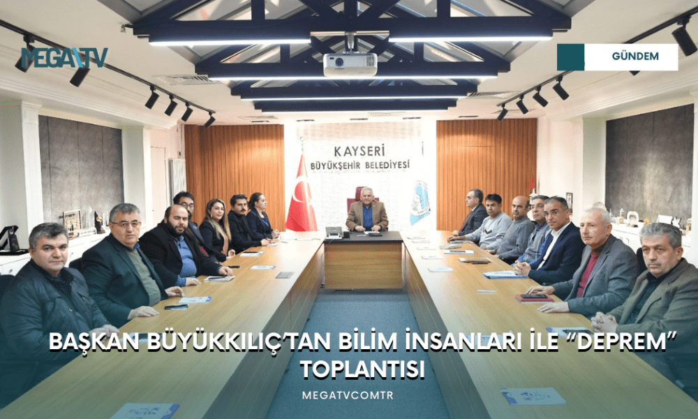 BAŞKAN BÜYÜKKILIÇ’TAN BİLİM İNSANLARI İLE “DEPREM” TOPLANTISI - Mega TV WEB HABER (21)