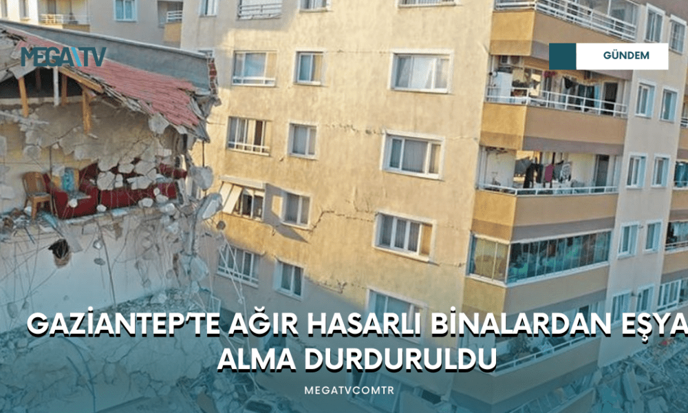 GAZİANTEP’TE AĞIR HASARLI BİNALARDAN EŞYA ALMA DURDURULDU - Mega TV WEB HABER (23)
