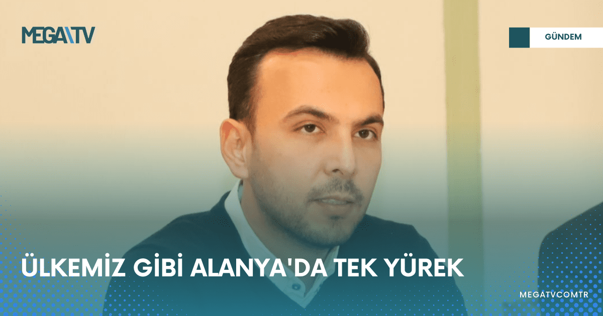 ÜLKEMİZ GİBİ ALANYA’DA TEK YÜREK