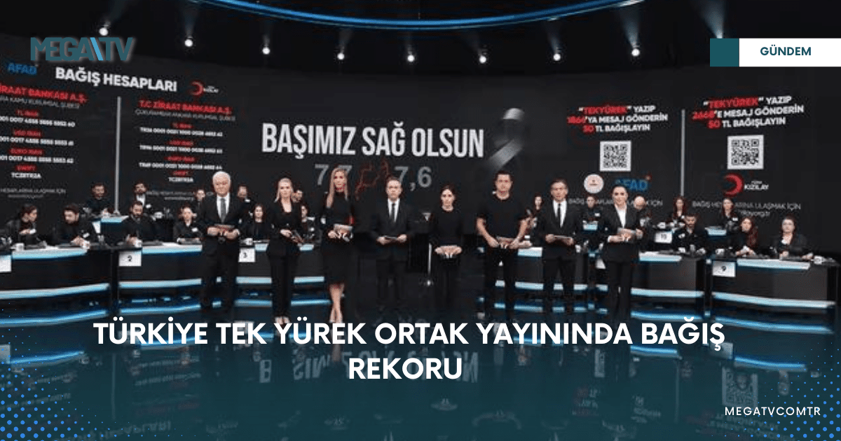 TÜRKİYE TEK YÜREK ORTAK YAYININDA BAĞIŞ REKORU!