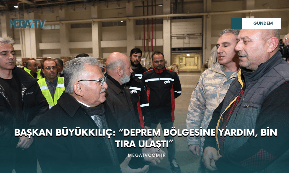 BAŞKAN BÜYÜKKILIÇ: “DEPREM BÖLGESİNE YARDIM, BİN TIRA ULAŞTI” - Mega TV WEB HABER (30)