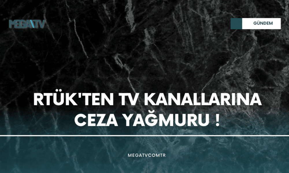 RTÜK’TEN TV KANALLARINA CEZA YAĞMURU - Mega TV WEB HABER (32)