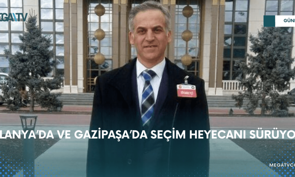 ALANYA’DA VE GAZİPAŞA’DA SEÇİM HEYECANI SÜRÜYOR - Mega TV WEB HABER (34)