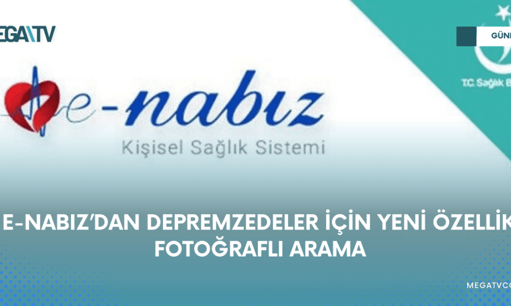 E-NABIZ’DAN DEPREMZEDELER İÇİN YENİ ÖZELLİK: FOTOĞRAFLI ARAMA - Mega TV WEB HABER (4)