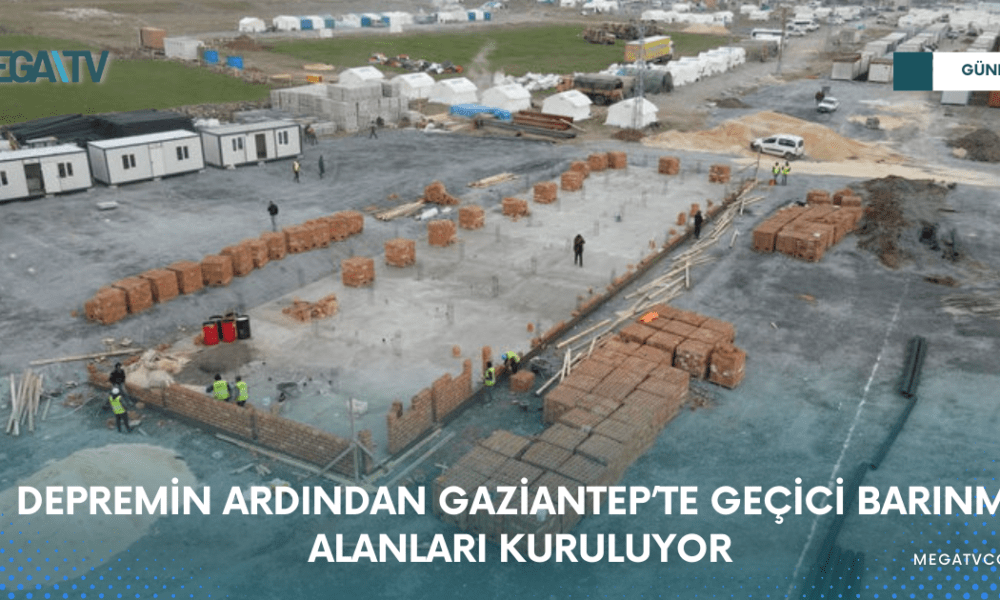 DEPREMİN ARDINDAN GAZİANTEP’TE GEÇİCİ BARINMA ALANLARI KURULUYOR - Mega TV WEB HABER (4)