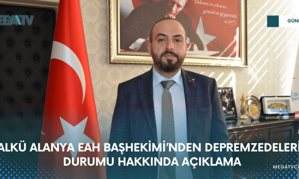 ALKÜ ALANYA EAH BAŞHEKİMİ’NDEN DEPREMZEDELERİN DURUMU HAKKINDA AÇIKLAMA - Mega TV WEB HABER (4)