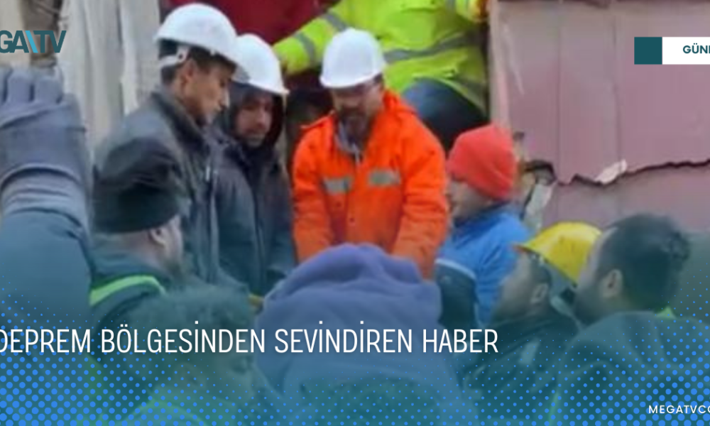 DEPREM BÖLGESİNDEN SEVİNDİREN HABER - Mega TV WEB HABER
