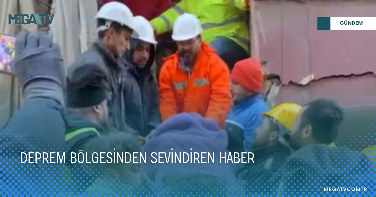 DEPREM BÖLGESİNDEN SEVİNDİREN HABER