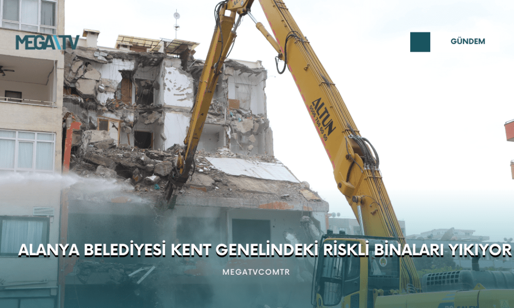 ALANYA BELEDİYESİ KENT GENELİNDEKİ RİSKLİ BİNALARI YIKIYOR - Mega TV WEB HABER (53)