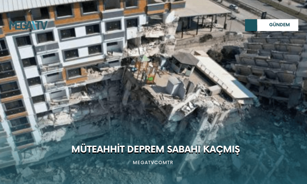 MÜTEAHHİT DEPREM SABAHI KAÇMIŞ - Mega TV WEB HABER (54)