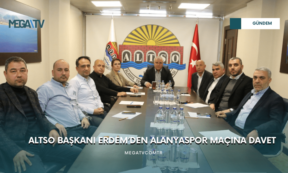 ALTSO BAŞKANI ERDEM’DEN ALANYASPOR MAÇINA DAVET - Mega TV WEB HABER (55)