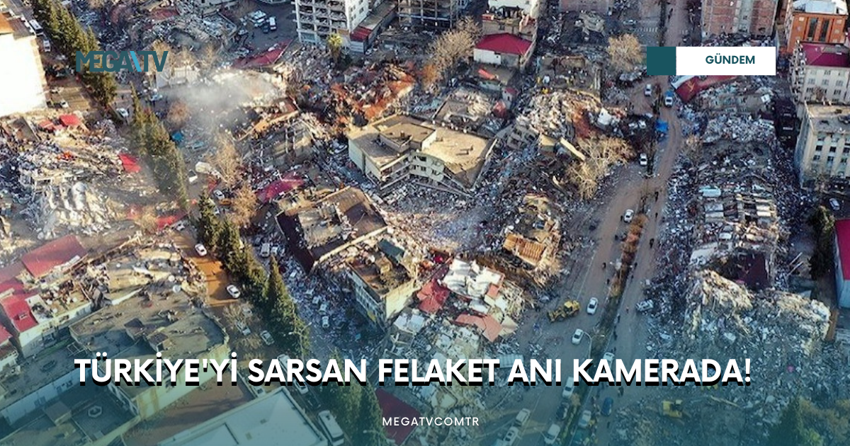 TÜRKİYE’Yİ SARSAN FELAKET ANI KAMERADA!
