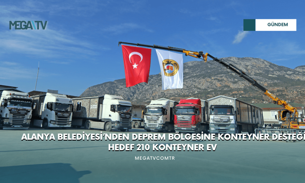 ALANYA BELEDİYESİ’NDEN DEPREM BÖLGESİNE KONTEYNER DESTEĞİ HEDEF 210 KONTEYNER EV - Mega TV WEB HABER (58)
