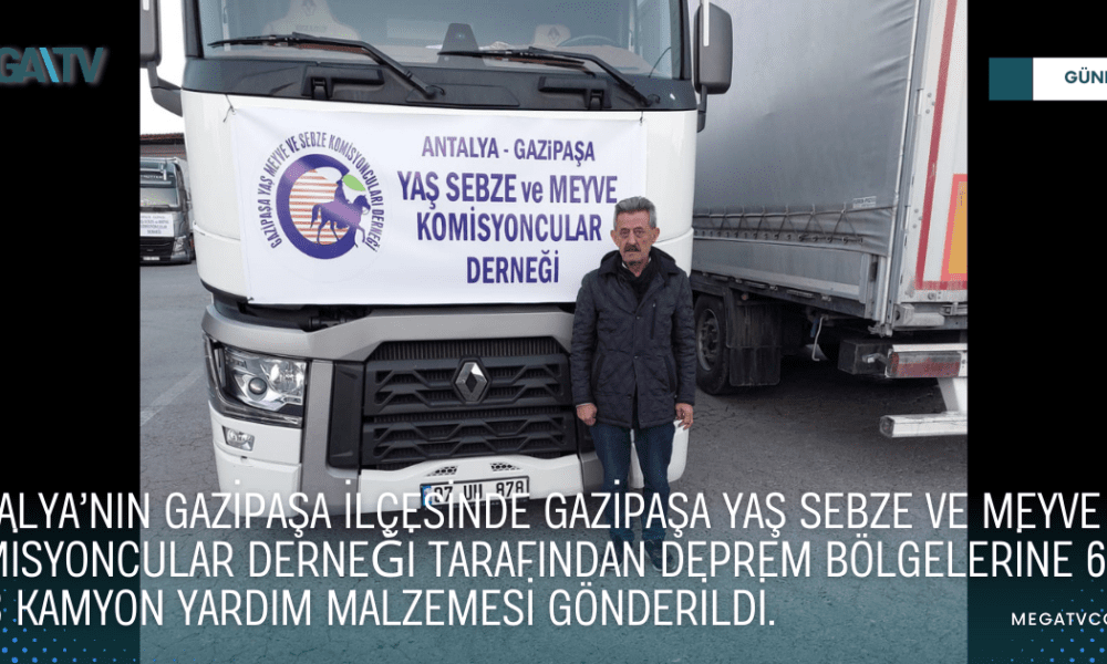 Antalya’nın Gazipaşa ilçesinde Gazipaşa Yaş Sebze ve Meyve Komisyoncular Derneği tarafından deprem bölgelerine 6 Tır ve 3 Kamyon yardım malzemesi gönderildi. - Mega TV WEB HABER (8)