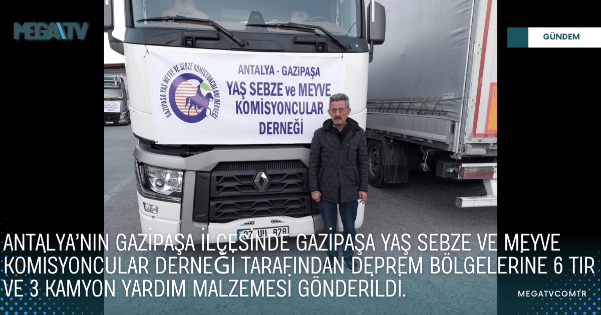 Antalya’nın Gazipaşa ilçesinde Gazipaşa Yaş Sebze ve Meyve Komisyoncular Derneği tarafından deprem bölgelerine 6 Tır ve 3 Kamyon yardım malzemesi gönderildi.