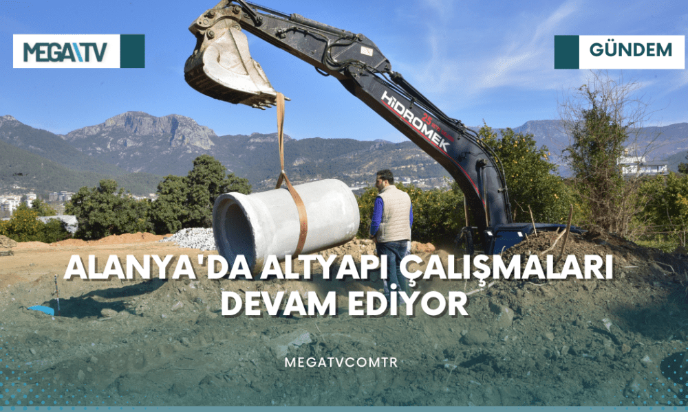 ALANYA'DA ALTYAPI ÇALIŞMALARI DEVAM EDİYOR - Mega TV iki satırlı haberler (1)