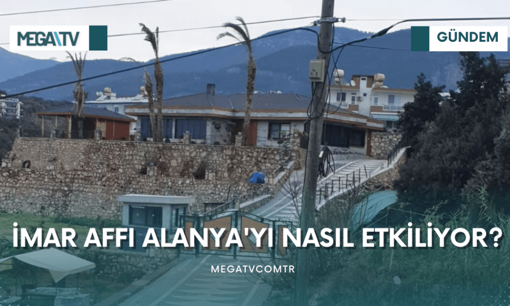İMAR AFFI ALANYA’YI NASIL ETKİLİYOR? - Mega TV iki satırlı haberler (11)
