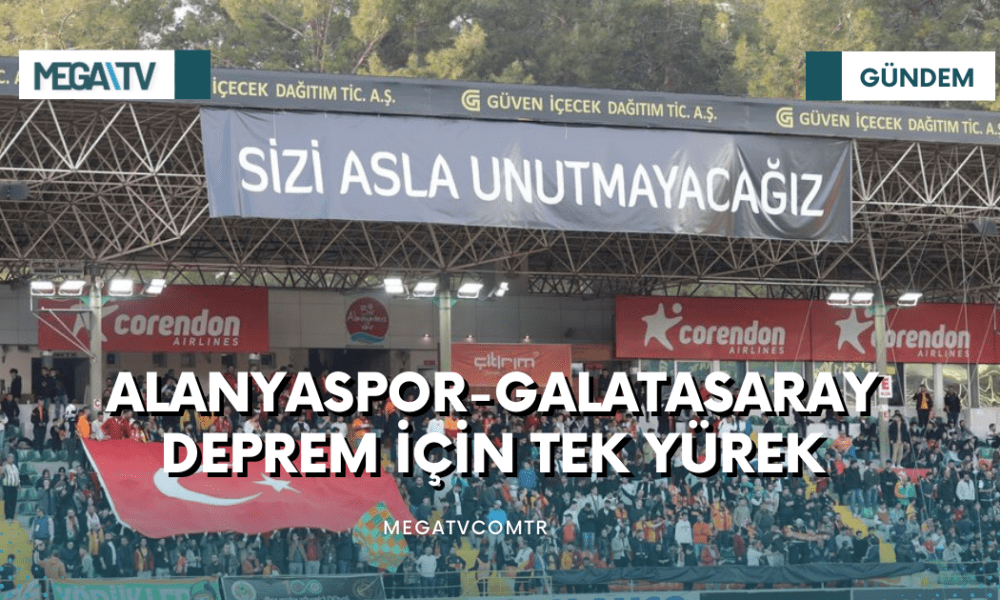ALANYASPOR-GALATASARAY DEPREM İÇİN TEK YÜREK - Mega TV iki satırlı haberler (14)