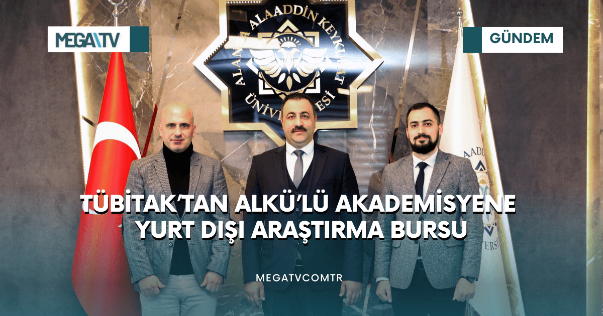 TÜBİTAK’TAN ALKÜ’LÜ AKADEMİSYENE YURT DIŞI ARAŞTIRMA BURSU
