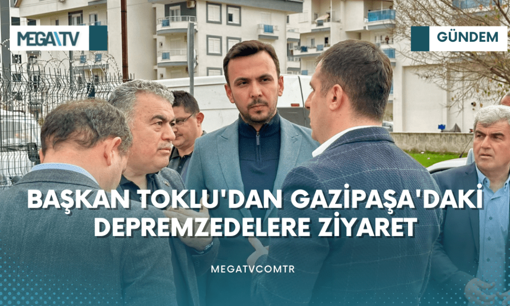 BAŞKAN TOKLU'DAN GAZİPAŞA'DAKİ DEPREMZEDELERE ZİYARET - Mega TV iki satırlı haberler (7)