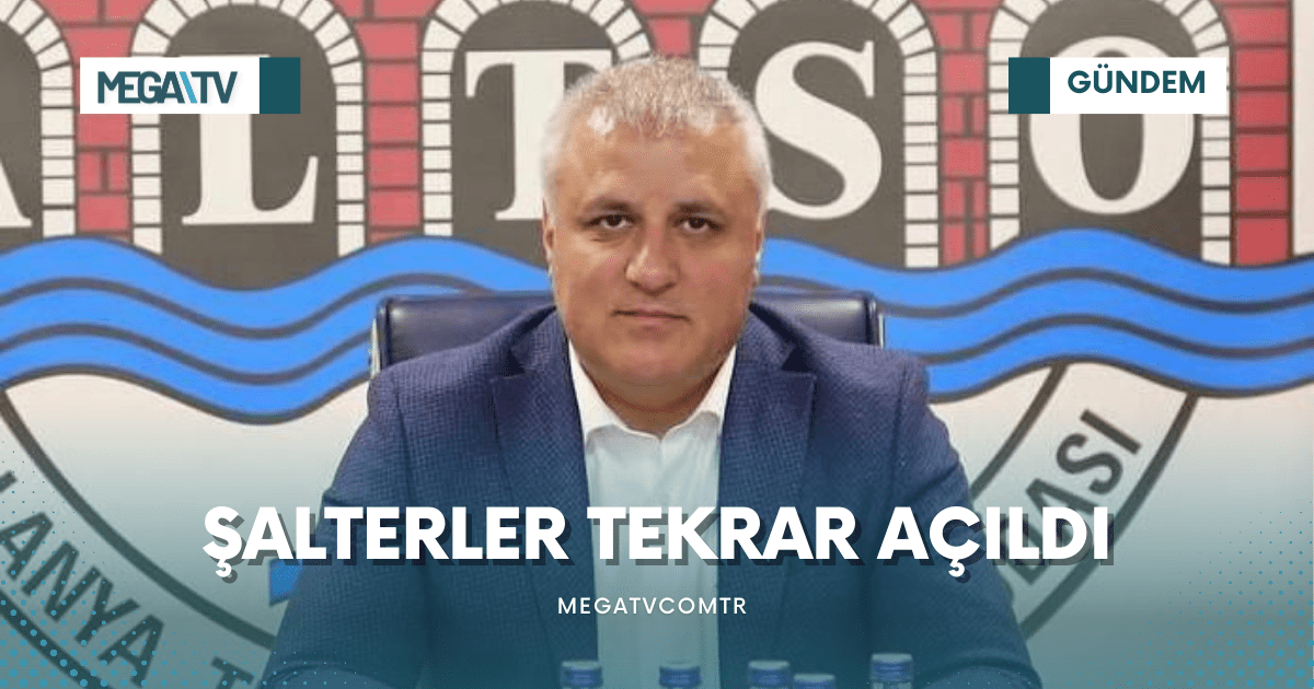 ŞALTERLER TEKRAR AÇILDI