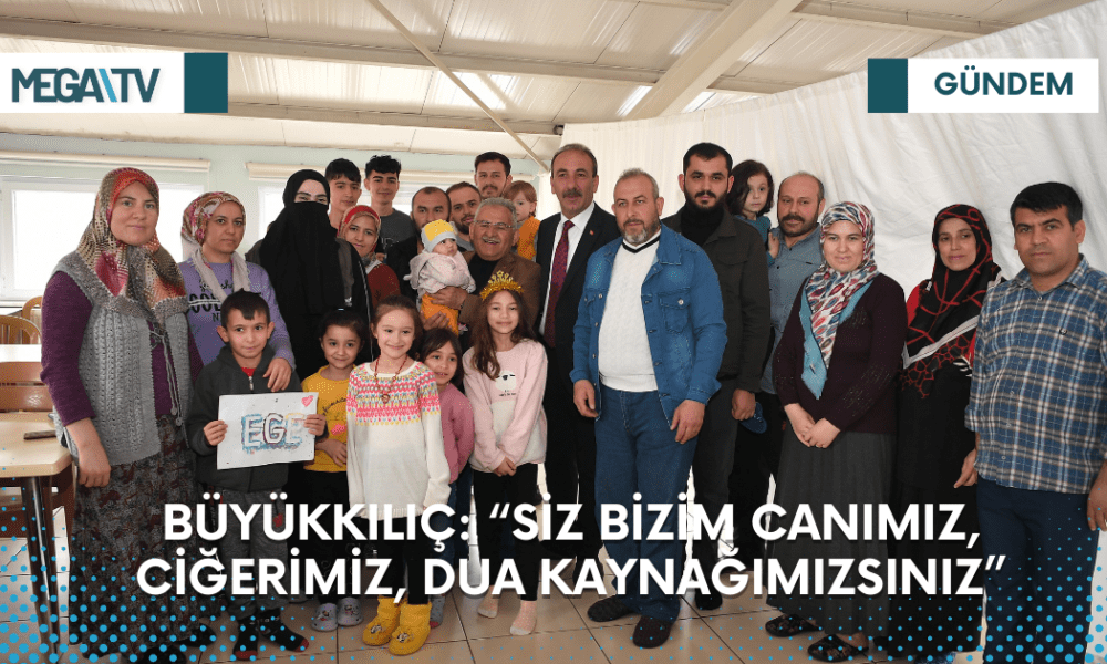 BÜYÜKKILIÇ: “SİZ BİZİM CANIMIZ, CİĞERİMİZ, DUA KAYNAĞIMIZSINIZ” - Mega TV 1