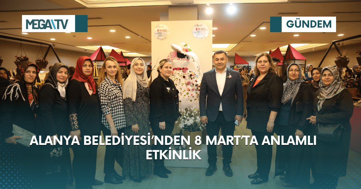 ALANYA BELEDİYESİ’NDEN 8 MART’TA ANLAMLI ETKİNLİK