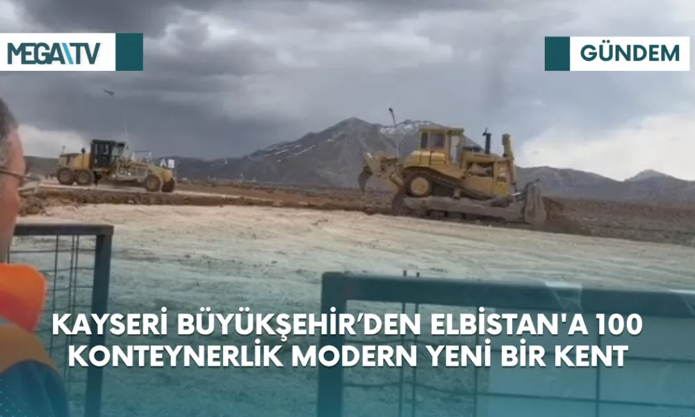 KAYSERİ BÜYÜKŞEHİR’DEN ELBİSTAN'A 100 KONTEYNERLİK MODERN YENİ BİR KENT - Mega TV 3d7f21dc-0c52-425e-ab70-c11ba4272117