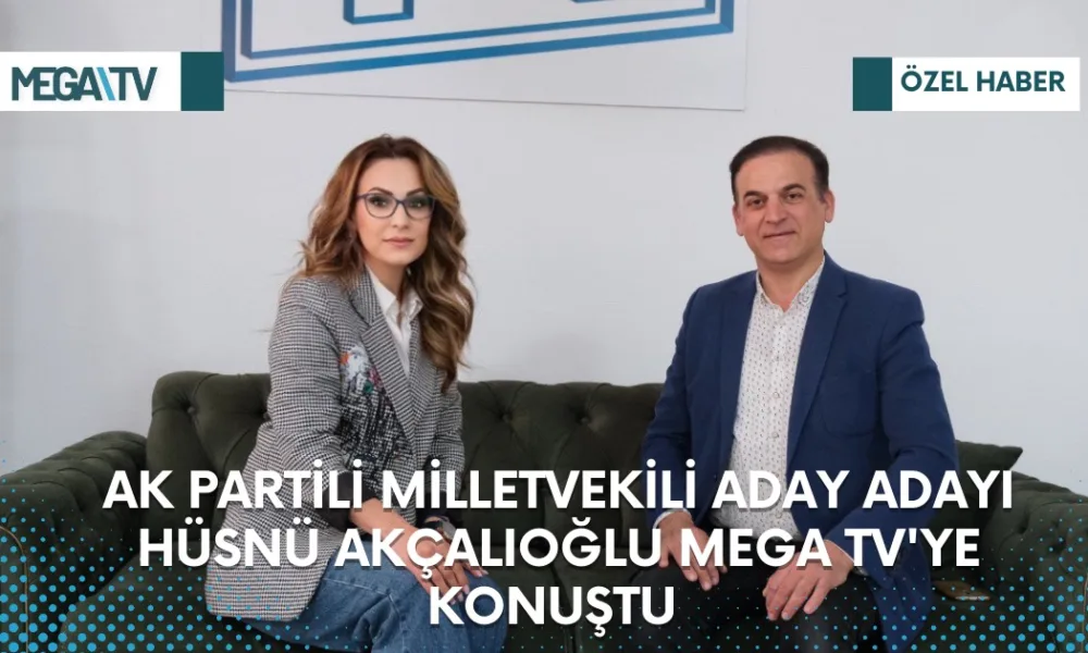AK PARTİLİ MİLLETVEKİLİ ADAY ADAYI HÜSNÜ AKÇALIOĞLU MEGA TV'YE KONUŞTU - Mega TV 7fba2c5f-f901-4025-9637-67066d06ef12