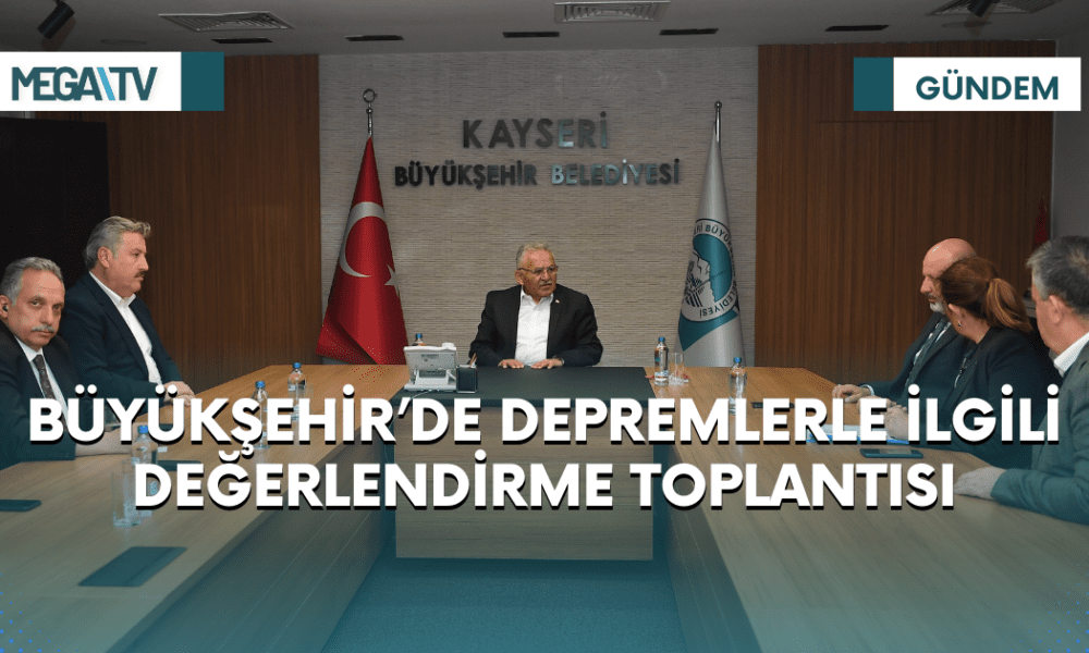 BÜYÜKŞEHİR’DE DEPREMLERLE İLGİLİ DEĞERLENDİRME TOPLANTISI - Mega TV Web Haber Şablon (1)