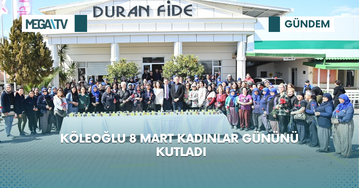 KÖLEOĞLU 8 MART KADINLAR GÜNÜNÜ KUTLADI