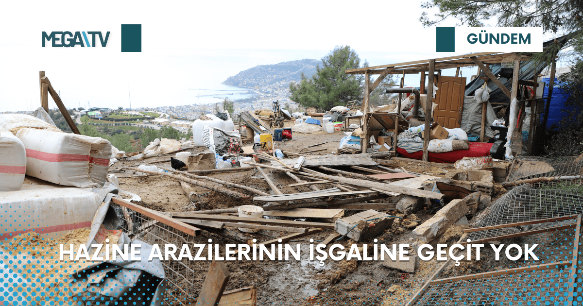 HAZİNE ARAZİLERİNİN İŞGALİNE GEÇİT YOK
