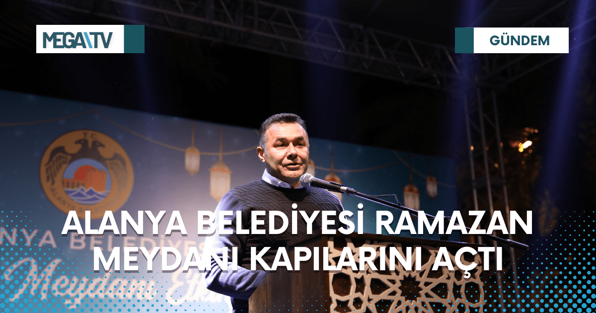 ALANYA BELEDİYESİ RAMAZAN MEYDANI KAPILARINI AÇTI