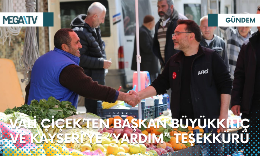 VALİ ÇİÇEK’TEN BAŞKAN BÜYÜKKILIÇ VE KAYSERİ’YE “YARDIM” TEŞEKKÜRÜ - Mega TV Web Haber Şablon (16)