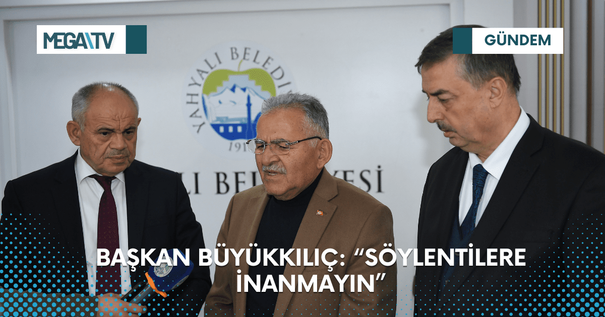 BAŞKAN BÜYÜKKILIÇ: “SÖYLENTİLERE İNANMAYIN”