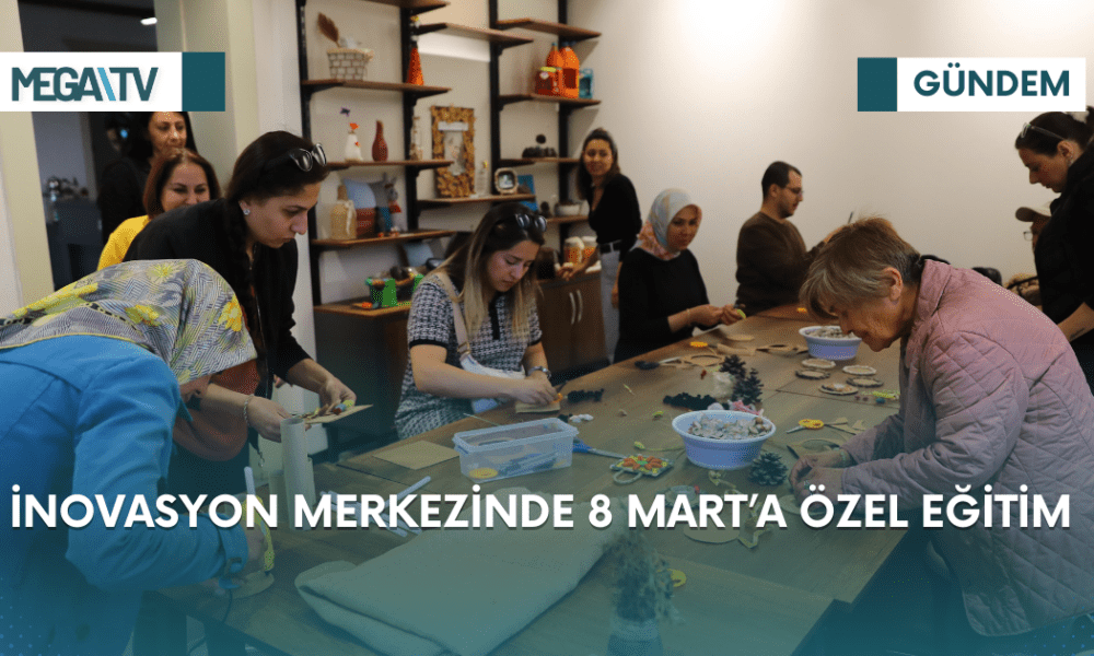 İNOVASYON MERKEZİNDE 8 MART'A ÖZEL EĞİTİM - Mega TV Web Haber Şablon (19)