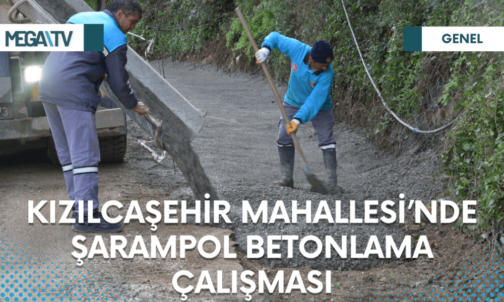 KIZILCAŞEHİR MAHALLESİ’NDE ŞARAMPOL BETONLAMA ÇALIŞMASI - Mega TV Web Haber Şablon (2)