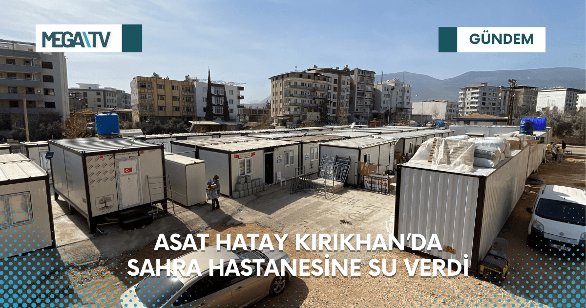 ASAT Hatay Kırıkhan’da  Sahra Hastanesine Su Verdi