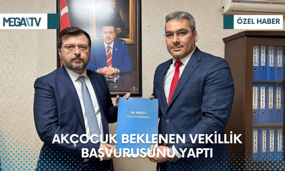 AKÇOCUK BEKLENEN VEKİLLİK BAŞVURUSUNU YAPTI - Mega TV Web Haber Şablon - 2023-03-16T164030.471