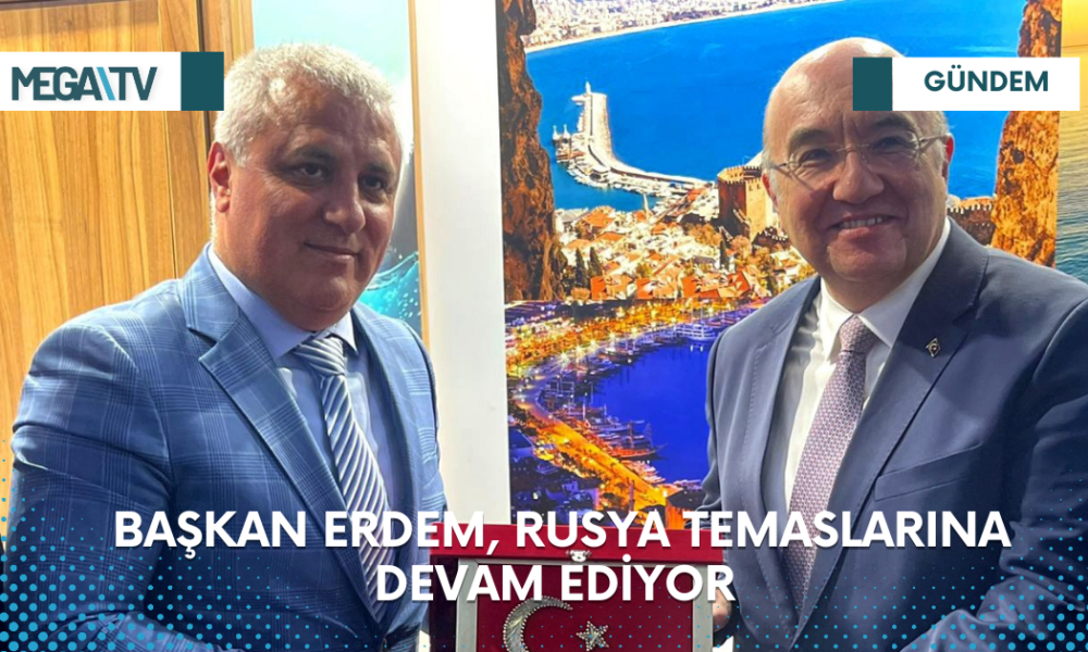 BAŞKAN ERDEM, RUSYA TEMASLARINA DEVAM EDİYOR - Mega TV Web Haber Şablon - 2023-03-16T174105.459