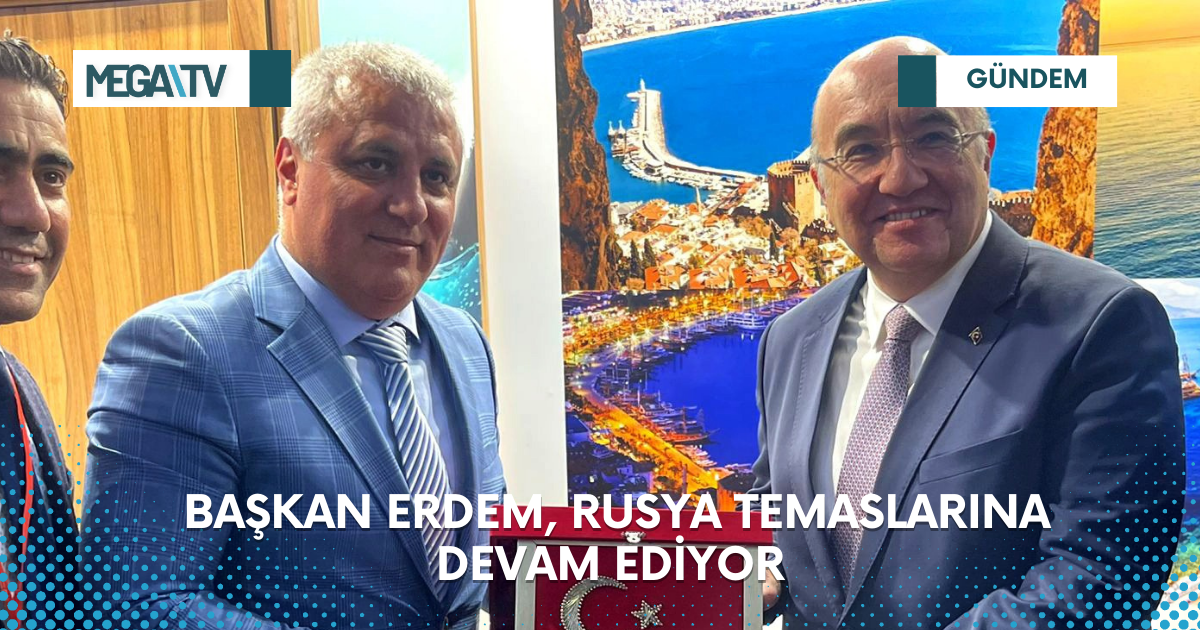 BAŞKAN ERDEM, RUSYA TEMASLARINA DEVAM EDİYOR