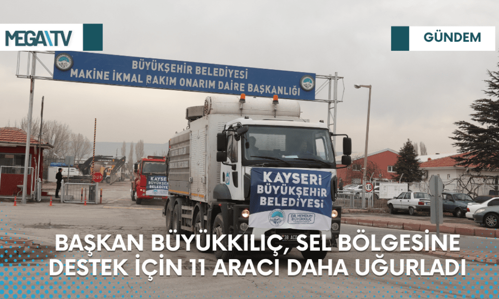 BAŞKAN BÜYÜKKILIÇ, SEL BÖLGESİNE DESTEK İÇİN 11 ARACI DAHA UĞURLADI - Mega TV Web Haber Şablon - 2023-03-17T124904.202